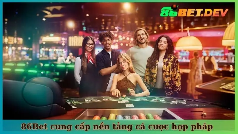 86BET cung cấp nền tảng cá cược hợp pháp