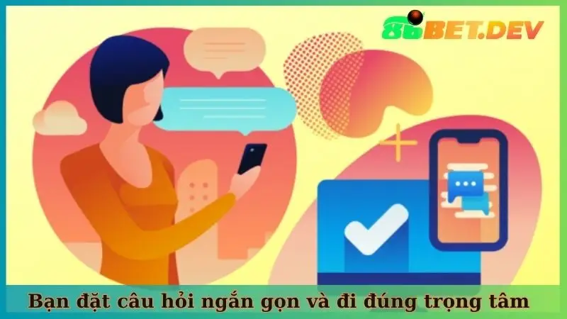Bạn đặt câu hỏi ngắn gọn và đi đúng trọng tâm