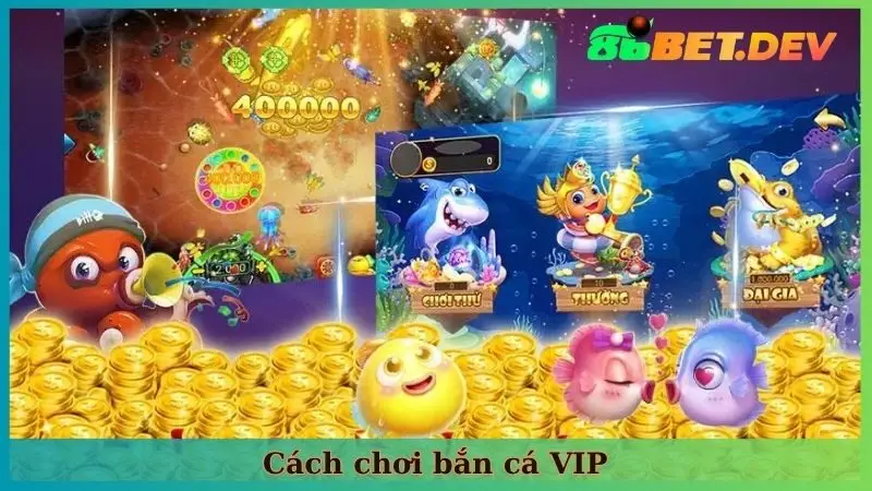 chơi bắn cá VIP