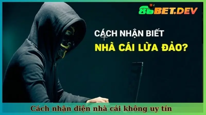 Cách nhận diện nhà cái không uy tín