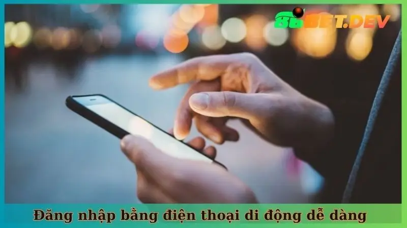 Đăng nhập bằng điện thoại di động dễ dàng