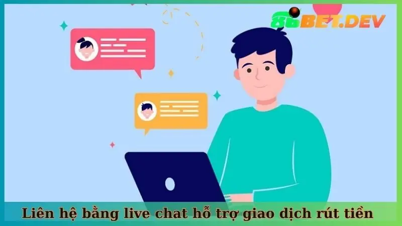 Liên hệ bằng live chat hỗ trợ giao dịch rút tiền