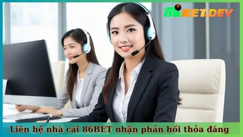 Liên hệ nhà cái 86BET nhận phản hồi thỏa đáng