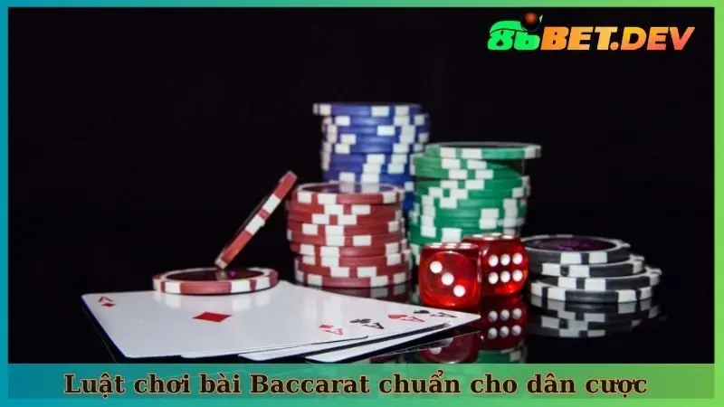 Luật chơi bài Baccarat chuẩn cho dân cược