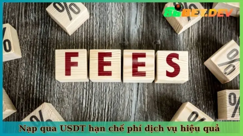 Nạp qua USDT hạn chế phí dịch vụ hiệu quả