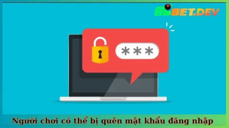 Người chơi có thể bị quên mật khẩu đăng nhập