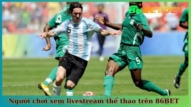 Người chơi xem livestream thể thao trên 86BET