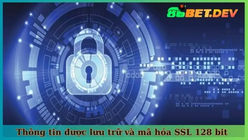Thông tin được lưu trữ và mã hóa SSL 128 bit