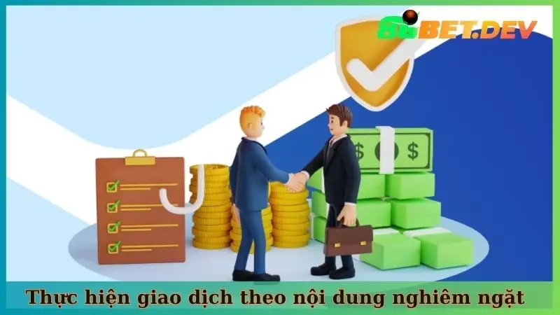 Thực hiện giao dịch theo nội dung nghiêm ngặt