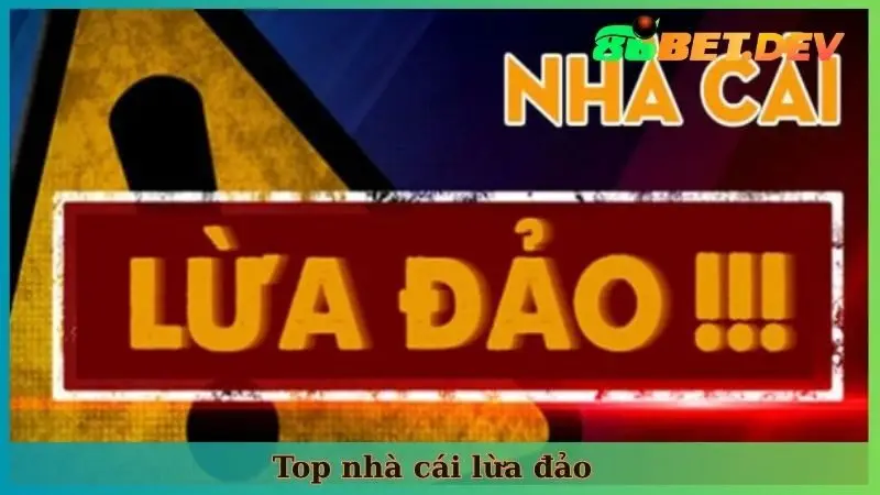 Top Nhà Cái Lừa Đảo