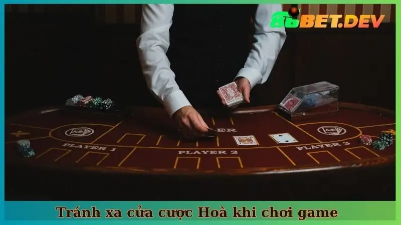 Tránh xa cửa cược Hoà khi chơi game